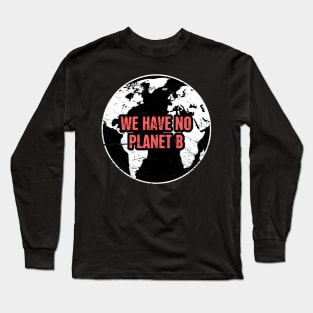 Planet B | Global Warming & Climate Change Long Sleeve T-Shirt